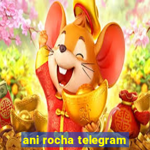 ani rocha telegram